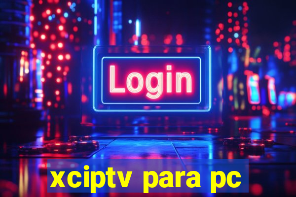 xciptv para pc